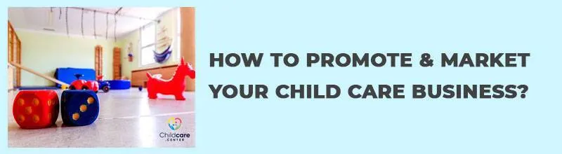 HOW TO PROMOTE & MARKET YOUR CHILD CARE BUSINESS