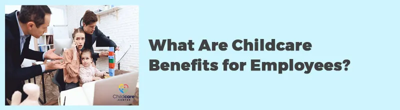 What Are Childcare Benefits for Employees