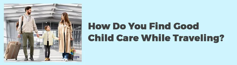 How Do You Find Good Child Care While Traveling