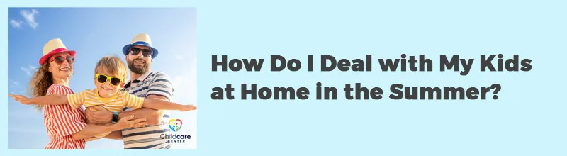 How Do I Deal with My Kids at Home in the Summer