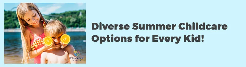 Diverse Summer Childcare Options for Every Kid!