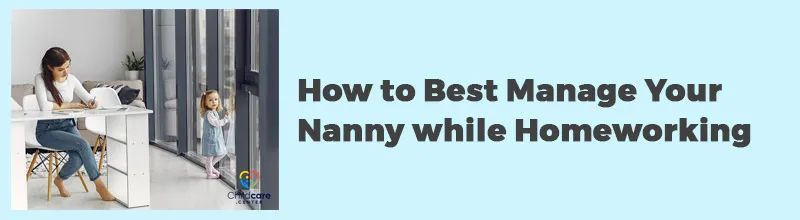 How to Best Manage Your Nanny while Homeworking