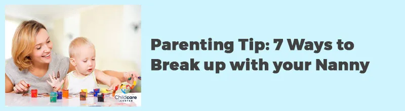 Parenting Tip 7 Ways to Break up with your Nanny