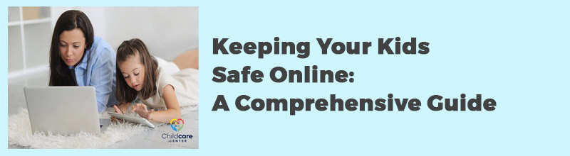 Keeping Your Kids Safe Online A Comprehensive Guide