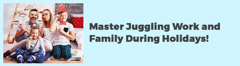Master Juggling Work and Family During Holidays!