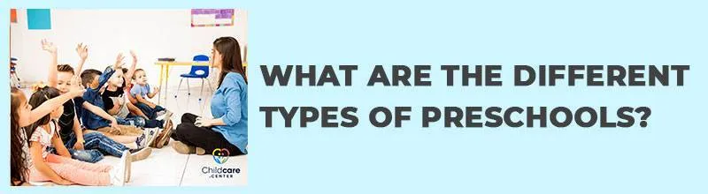 WHAT ARE THE DIFFERENT TYPES OF PRESCHOOLS