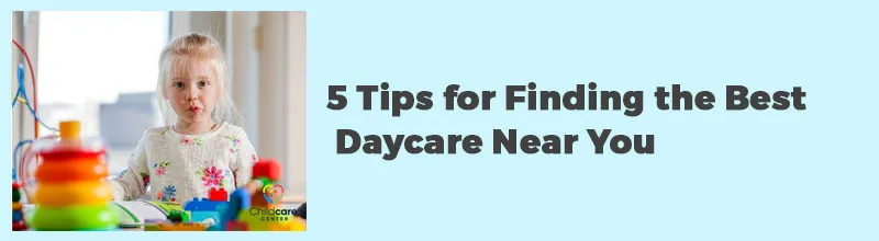 5 Tips for Finding the Best Daycare Near You
