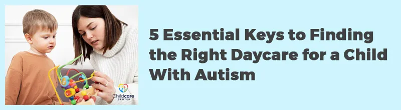 5 Essential Keys to Finding the Right Daycare for a Child With Autism