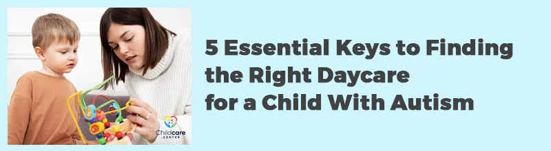 5 Essential Keys to Finding the Right Daycare for a Child With Autism