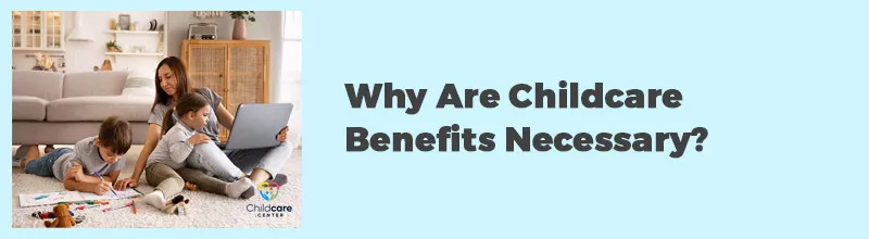 Why Are Childcare Benefits Necessary
